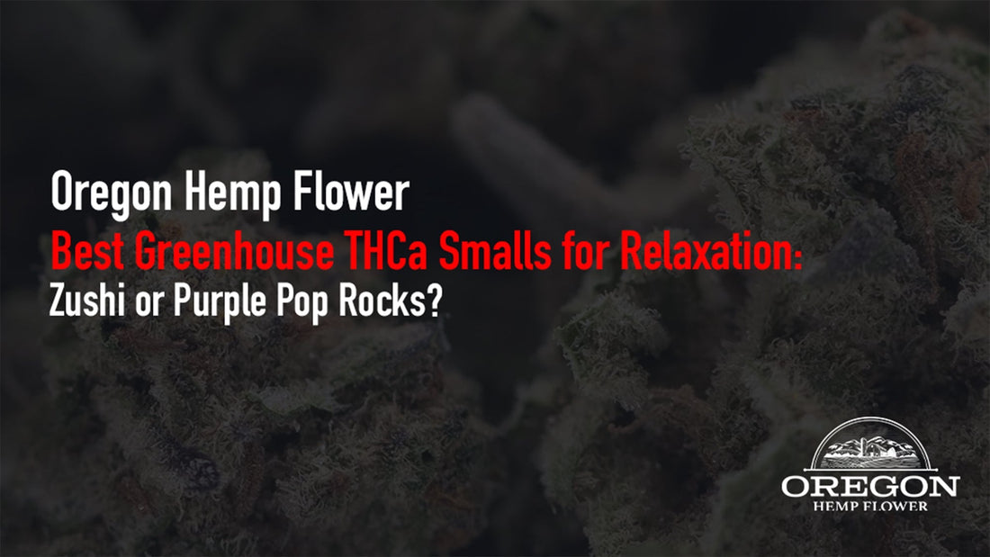 Zushi or Purple Pop Rocks? Compare the best greenhouse THCa smalls for relaxation — terpene profiles, effects, and which strain fits your unwind style.