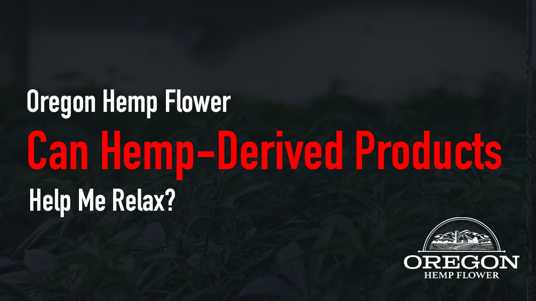 Can Hemp-Derived Products Help Me Relax?