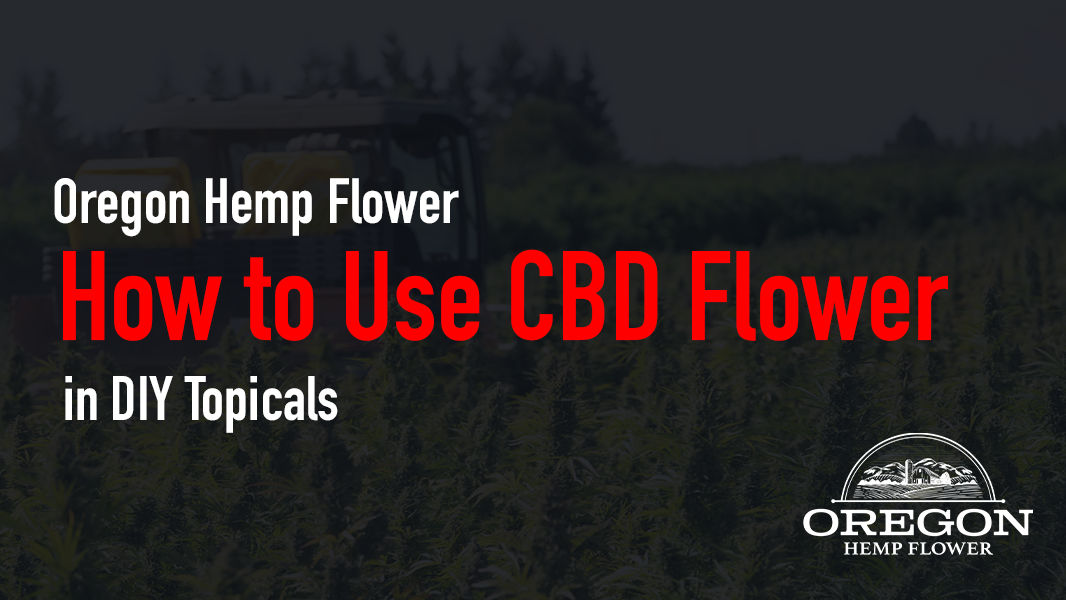 How to Use CBD Flower in DIY Topical