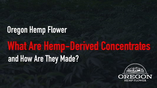 What Are Hemp-Derived Concentrates and How Are They Made?