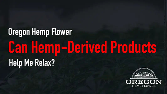 Can Hemp-Derived Products Help Me Relax?