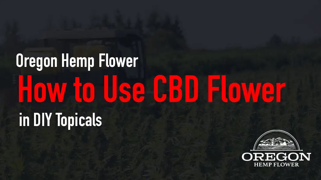 How to Use CBD Flower in DIY Topical
