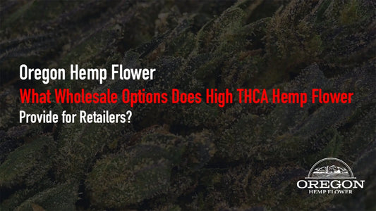 What Wholesale Options Does High THCA Hemp Flower
